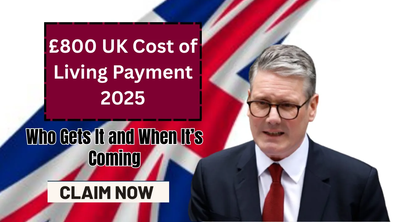 £800 UK Cost of Living Payment 2025: Who Gets It and When It’s Coming