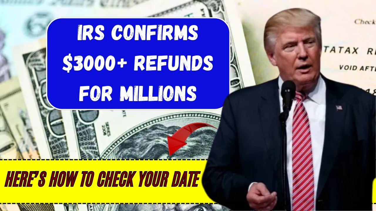 IRS Confirms $3000+ Refunds for Millions