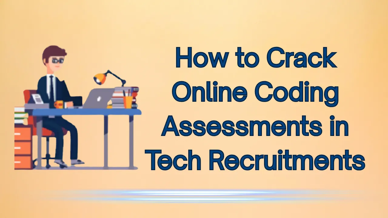 How to Crack Online Coding Assessments in Tech Recruitments