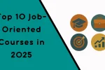 Top 10 Job-Oriented Courses in 2025