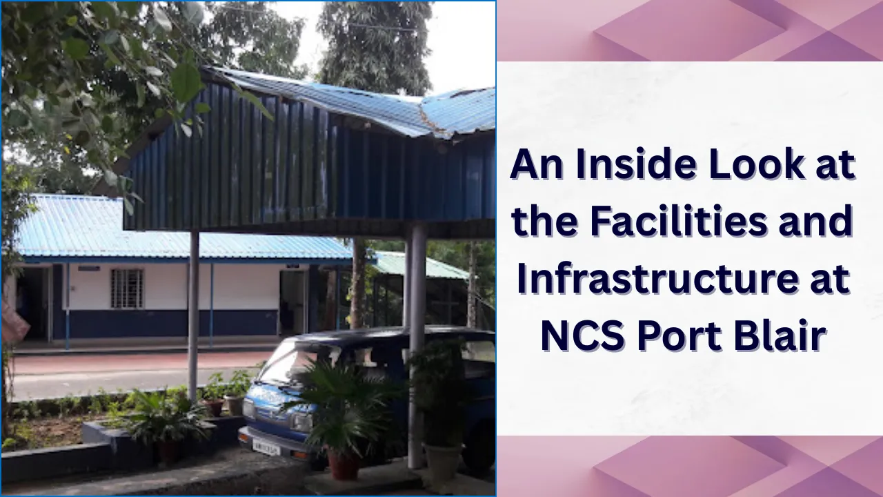 Facilities and Infrastructure at NCS Port Blair