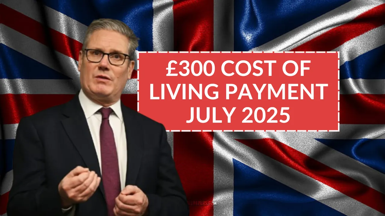 £300 Cost of Living Payment July 2025
