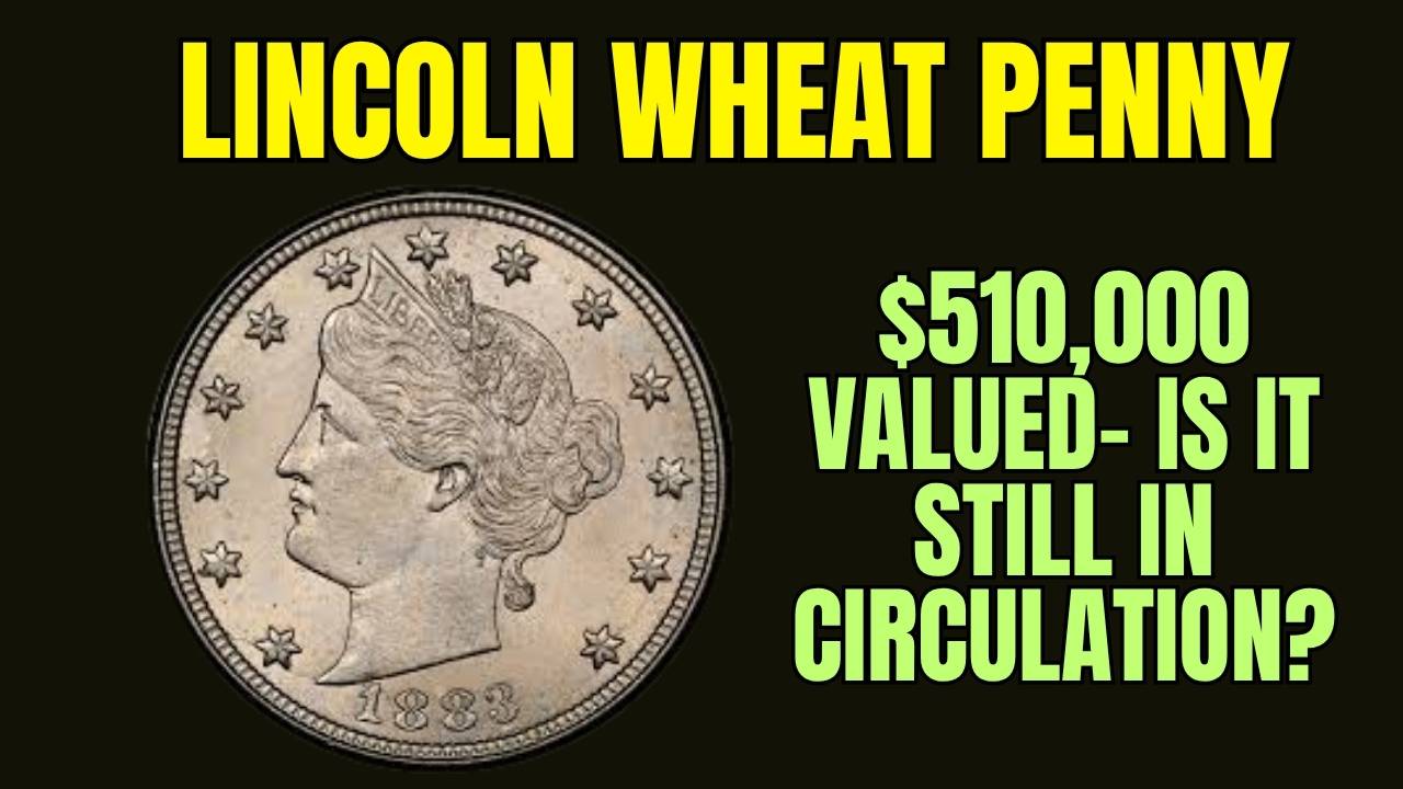 $510,000 Valued The Lincoln Wheat Penny